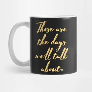 These are the days we'll talk about Mug